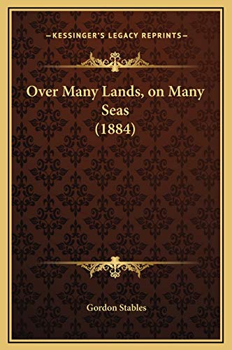 Over Many Lands, on Many Seas (1884) (9781169279469) by Stables, Gordon