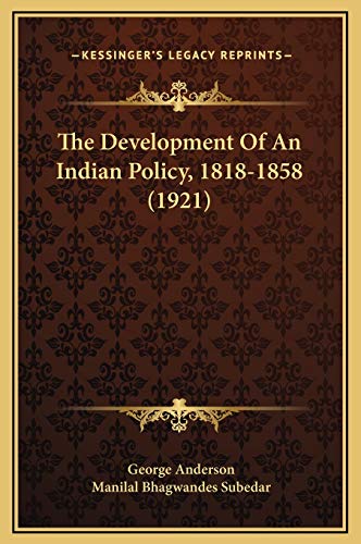 The Development Of An Indian Policy, 1818-1858 (1921) (9781169280595) by Anderson, George; Subedar, Manilal Bhagwandes