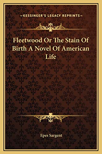 Fleetwood Or The Stain Of Birth A Novel Of American Life (9781169280724) by Sargent, Epes