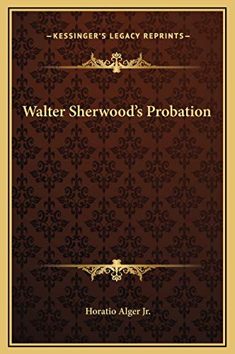 Walter Sherwood's Probation (9781169280885) by Alger Jr., Horatio