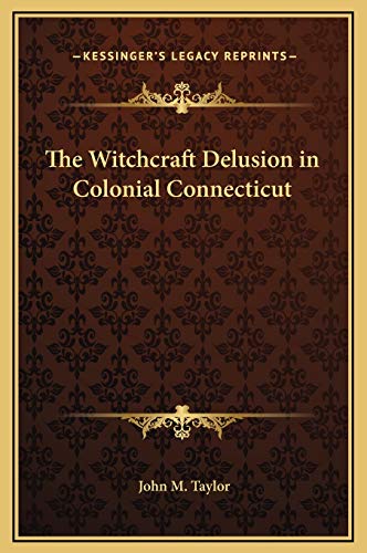 Imagen de archivo de The Witchcraft Delusion in Colonial Connecticut a la venta por THE SAINT BOOKSTORE