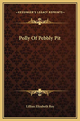 Polly Of Pebbly Pit (9781169282018) by Roy, Lillian Elizabeth
