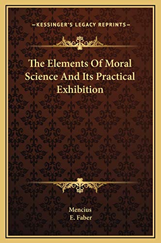 The Elements Of Moral Science And Its Practical Exhibition (9781169283718) by Mencius