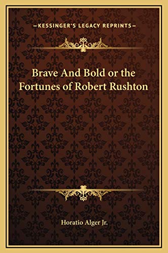 Brave And Bold or the Fortunes of Robert Rushton (9781169284197) by Alger Jr., Horatio