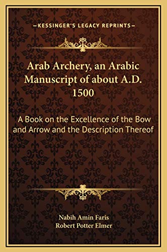 9781169285903: Arab Archery, an Arabic Manuscript of about A.D. 1500: A Book on the Excellence of the Bow and Arrow and the Description Thereof