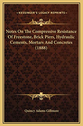 9781169288034: Notes On The Compressive Resistance Of Freestone, Brick Piers, Hydraulic Cements, Mortars And Concretes (1888)