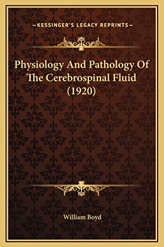 Physiology And Pathology Of The Cerebrospinal Fluid (1920) (9781169289475) by Boyd, William