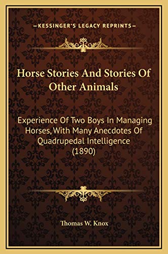 9781169290334: Horse Stories And Stories Of Other Animals: Experience Of Two Boys In Managing Horses, With Many Anecdotes Of Quadrupedal Intelligence (1890)