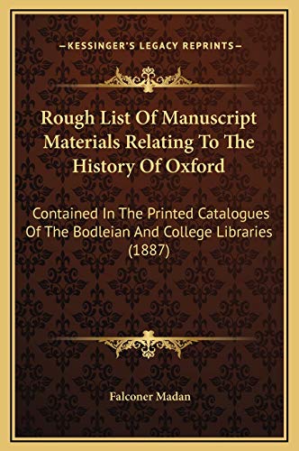 9781169290372: Rough List Of Manuscript Materials Relating To The History Of Oxford: Contained In The Printed Catalogues Of The Bodleian And College Libraries (1887)