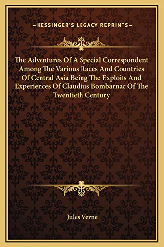 9781169293045: The Adventures Of A Special Correspondent Among The Various Races And Countries Of Central Asia Being The Exploits And Experiences Of Claudius Bombarnac Of The Twentieth Century