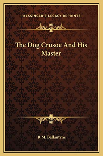The Dog Crusoe And His Master (9781169293755) by Ballantyne, R.M.