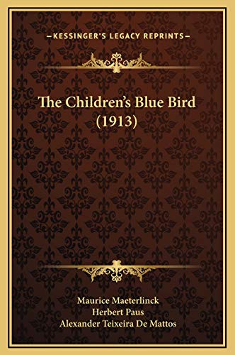 The Children's Blue Bird (1913) (9781169295278) by Maeterlinck, Maurice
