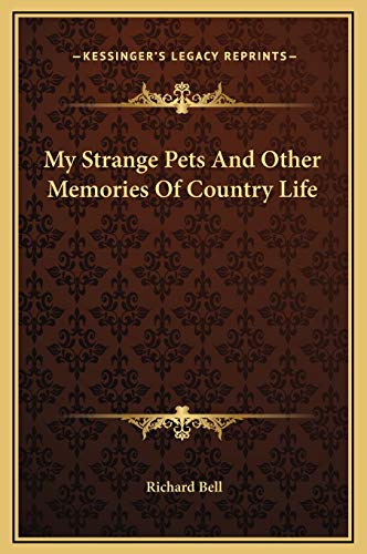 My Strange Pets And Other Memories Of Country Life (9781169295353) by Bell, Associate Professor Of History Richard