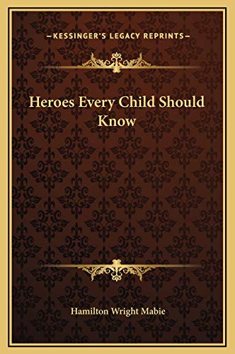 Heroes Every Child Should Know (9781169296244) by Mabie, Hamilton Wright