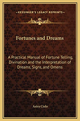 Stock image for Fortunes and Dreams: A Practical Manual of Fortune Telling, Divination and the Interpretation of Dreams, Signs, and Omens for sale by THE SAINT BOOKSTORE