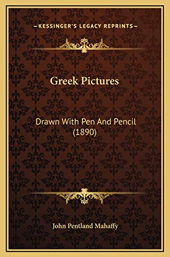 Greek Pictures: Drawn With Pen And Pencil (1890) (9781169297852) by Mahaffy, John Pentland