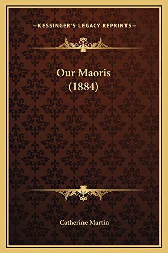 Our Maoris (1884) (9781169298576) by Martin M.a Aut, Catherine