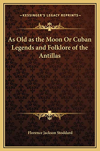 9781169298880: As Old as the Moon Or Cuban Legends and Folklore of the Antillas