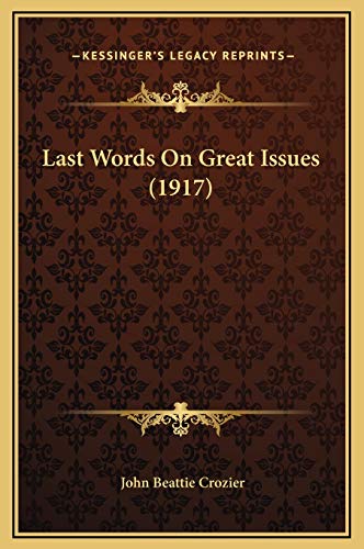Last Words On Great Issues (1917) (9781169299764) by Crozier, John Beattie