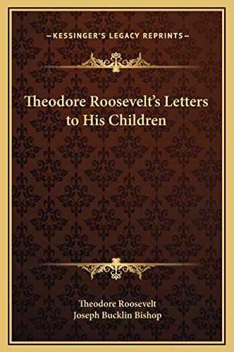 Theodore Roosevelt's Letters to His Children (9781169302730) by Roosevelt, Theodore; Bishop, Joseph Bucklin