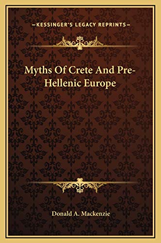 Myths Of Crete And Pre-Hellenic Europe (9781169302839) by MacKenzie, Donald A