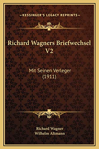 Richard Wagners Briefwechsel V2: Mit Seinen Verleger (1911) (German Edition) (9781169304956) by Wagner, Richard