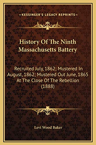 9781169306172: History Of The Ninth Massachusetts Battery: Recruited July, 1862; Mustered In August, 1862; Mustered Out June, 1865 At The Close Of The Rebellion (1888)
