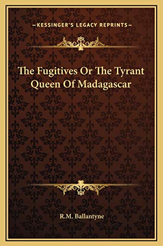 The Fugitives Or The Tyrant Queen Of Madagascar (9781169306721) by Ballantyne, Robert Michael