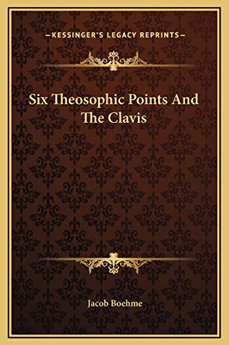 Six Theosophic Points And The Clavis (9781169310780) by Boehme, Jacob
