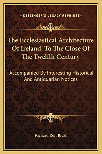 9781169312425: The Ecclesiastical Architecture Of Ireland, To The Close Of The Twelfth Century: Accompanied By Interesting Historical And Antiquarian Notices