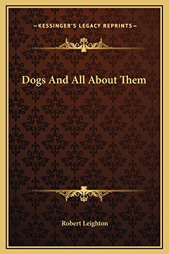 Dogs And All About Them (9781169312852) by Leighton, Dr Robert