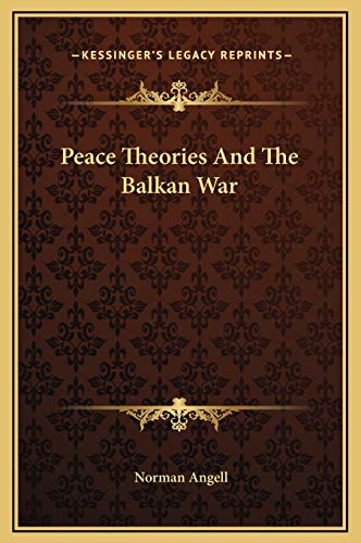 Peace Theories And The Balkan War (9781169312876) by Angell, Norman