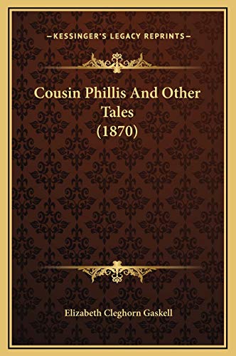 Cousin Phillis And Other Tales (1870) (9781169312999) by Gaskell, Elizabeth Cleghorn