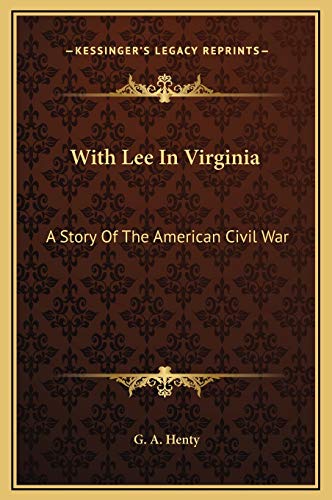 With Lee In Virginia: A Story Of The American Civil War (9781169315662) by Henty, G. A.