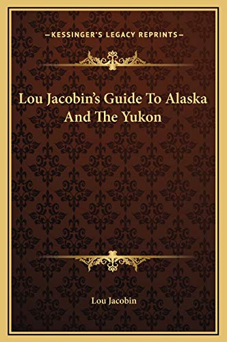 LOU JACOBIN'S Guide to ALASKA and the Yukon 9the Authentic Handbook of the Far North )