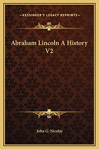 Abraham Lincoln A History V2 (9781169321854) by Nicolay, John G.