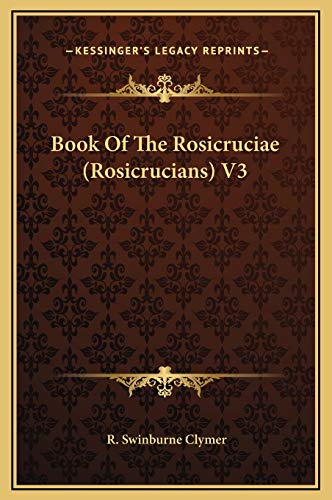 Book Of The Rosicruciae (Rosicrucians) V3 (9781169322561) by Clymer, R Swinburne