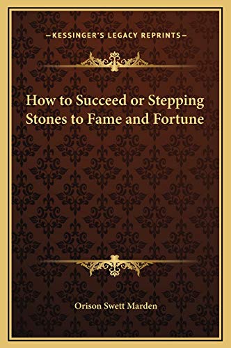 How to Succeed or Stepping Stones to Fame and Fortune (9781169323896) by Marden, Orison Swett