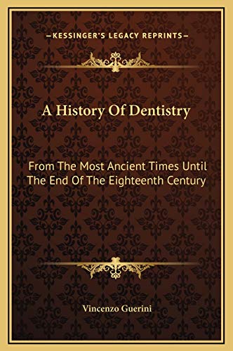 9781169326620: A History Of Dentistry: From The Most Ancient Times Until The End Of The Eighteenth Century