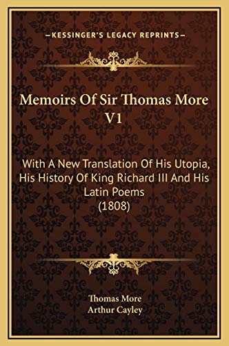 Memoirs Of Sir Thomas More V1: With A New Translation Of His Utopia, His History Of King Richard III And His Latin Poems (1808) (9781169326644) by More, Thomas