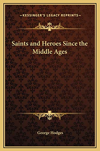 Saints and Heroes Since the Middle Ages (9781169326941) by Hodges, George