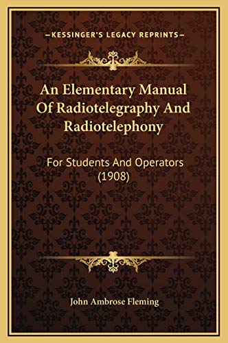 9781169327146: An Elementary Manual Of Radiotelegraphy And Radiotelephony: For Students And Operators (1908)