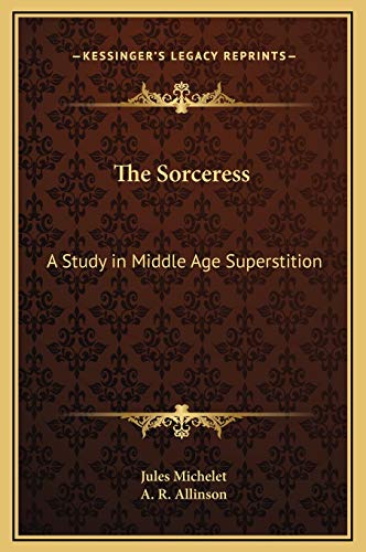 The Sorceress: A Study in Middle Age Superstition (9781169330443) by Michelet, Jules