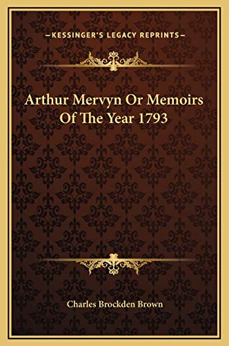 Arthur Mervyn Or Memoirs Of The Year 1793 (9781169330740) by Brown, Charles Brockden