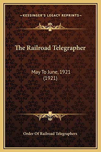 9781169331143: The Railroad Telegrapher: May To June, 1921 (1921)