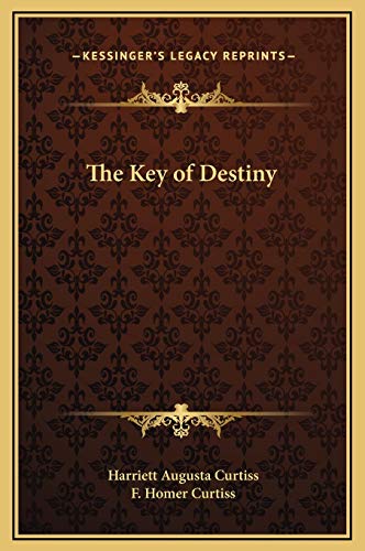 The Key of Destiny (9781169331884) by Curtiss, Harriett Augusta; Curtiss, F. Homer