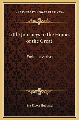 Little Journeys to the Homes of the Great: Eminent Artists (9781169332638) by Hubbard, Fra Elbert