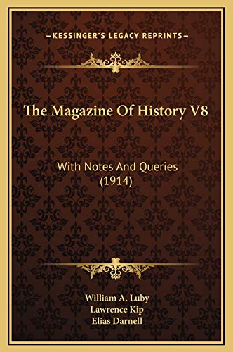 The Magazine Of History V8: With Notes And Queries (1914) (9781169332836) by Luby, William A.; Kip, Lawrence; Darnell, Elias