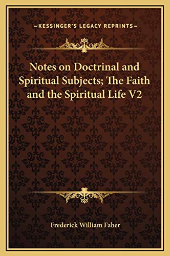 Notes on Doctrinal and Spiritual Subjects; The Faith and the Spiritual Life V2 (9781169333437) by Faber, Frederick William