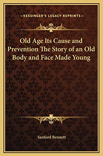 9781169334861: Old Age Its Cause and Prevention The Story of an Old Body and Face Made Young